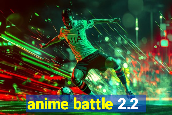 anime battle 2.2